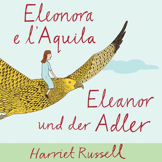 Eleonora e l'Aquila. Ediz. italiana e tedesca - Harriet Russell - copertina