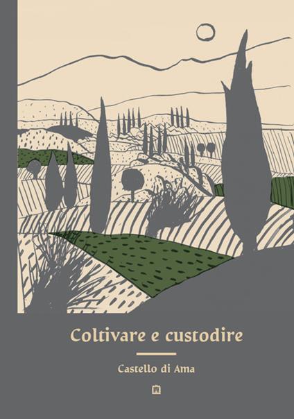 Coltivare e custodire Castello di Ama - copertina