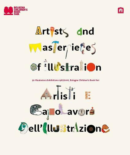 Artisti e capolavori dell'illustrazione. 50 illustrators exhibition 1967-2016. Ediz. italiana e inglese - copertina