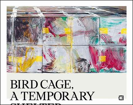 Bird cage. A temporary shelter. Zhang Enli. Ediz. inglese e italiana - copertina