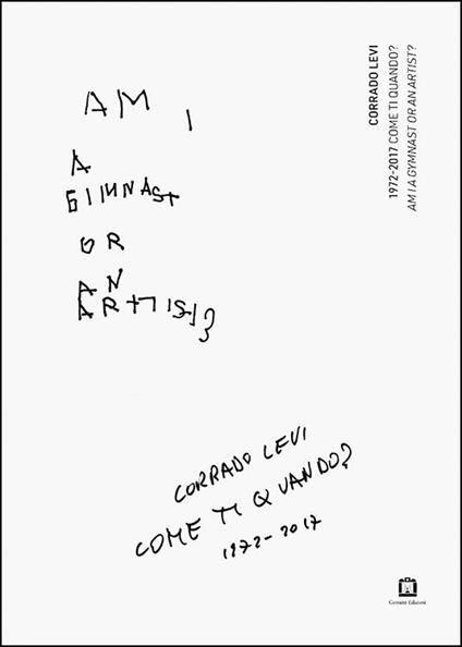 1972-2017. Come ti quando? Am I a gymnast or an artist? - Corrado Levi - copertina