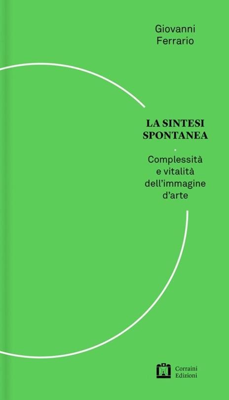La sintesi spontanea. Venti domande semplici sull'arte contemporanea - Giovanni Ferrario - copertina