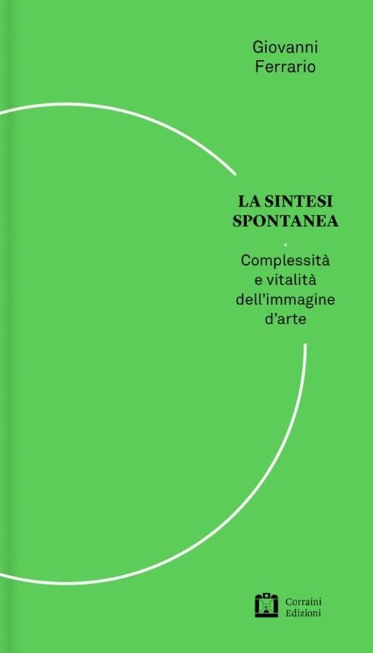 La sintesi spontanea. Venti domande semplici sull'arte contemporanea - Giovanni Ferrario - copertina