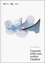 L' aureola nelle cose: sentire l'habitat. Ediz. illustrata