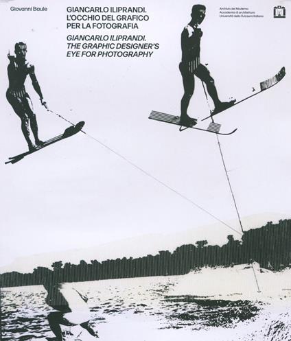 Giancarlo Iliprandi. L'occhio del grafico per la fotografia - Giovanni Baule - copertina