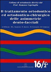 Il trattamento ortodontico ed ortodontico chirurgico delle asimmetrie dento-facciali - Alberto Di Blasio,Marilena Anghinoni,Enrico Sesenna - copertina