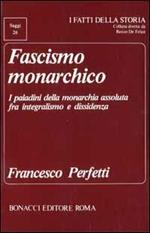 Fascismo monarchico. I paladini della monarchia assoluta fra integralismo e dissidenza