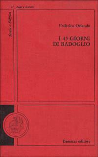 I quarantacinque giorni di Badoglio - Federico Orlando - 2