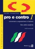 Pro e contro. Conversare e argomentare in italiano. Livello intermedio. Libro dello studente. Vol. 1