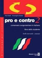Pro e contro. Conversare e argomentare in italiano. Livello intermedio-avanzato. Libro dello studente. Vol. 2
