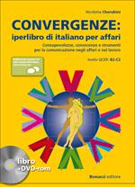 Convergenze. Iperlibro di italiano per affari. Consapevolezze, conoscenze e strumenti per la comunicazione negli affari e nel lavoro. Con DVD-ROM