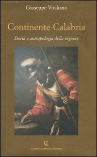 Continente Calabria. Storia e antropologia della regione - Giuseppe Vitaliano - copertina