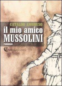 Il mio amico Mussolini - Cataldo Amoruso - copertina