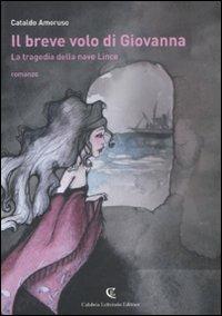 Il breve volo di Giovanna. La tragedia della nave Lince - Cataldo Amoruso - copertina