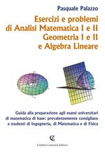 Esercizi e problemi di analisi matematica I e II, geometria I e II e algebra lineare