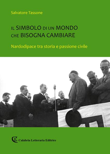 Il simbolo di un mondo che bisogna cambiare. Nardodipace tra storia e passione civile - Salvatore Tassone - copertina