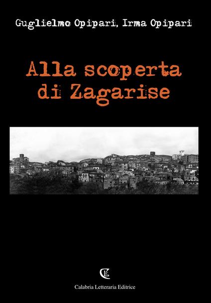 Alla scoperta di Zagarise - Guglielmo Opipari,Irma Opipari - copertina