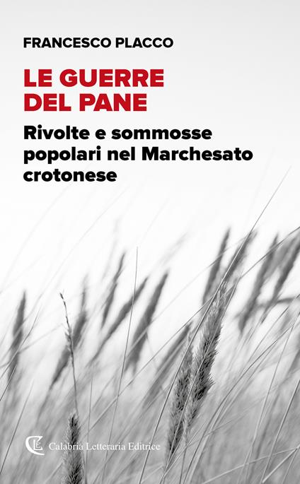 Le guerre del pane. Rivolte e sommosse popolari nel Marchesato crotonese - Francesco Placco - copertina