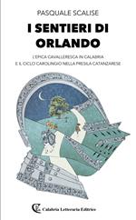 I sentieri di Orlando. L'epica cavalleresca in Calabria e il ciclo carolingio nella presila catanzarese