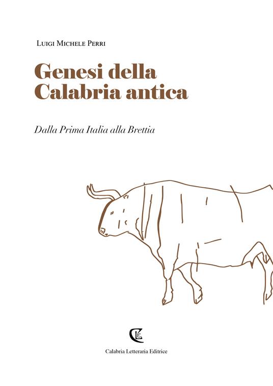 Genesi della Calabria antica. Dalla prima Italia alla Brettia - Luigi Michele Perri - copertina