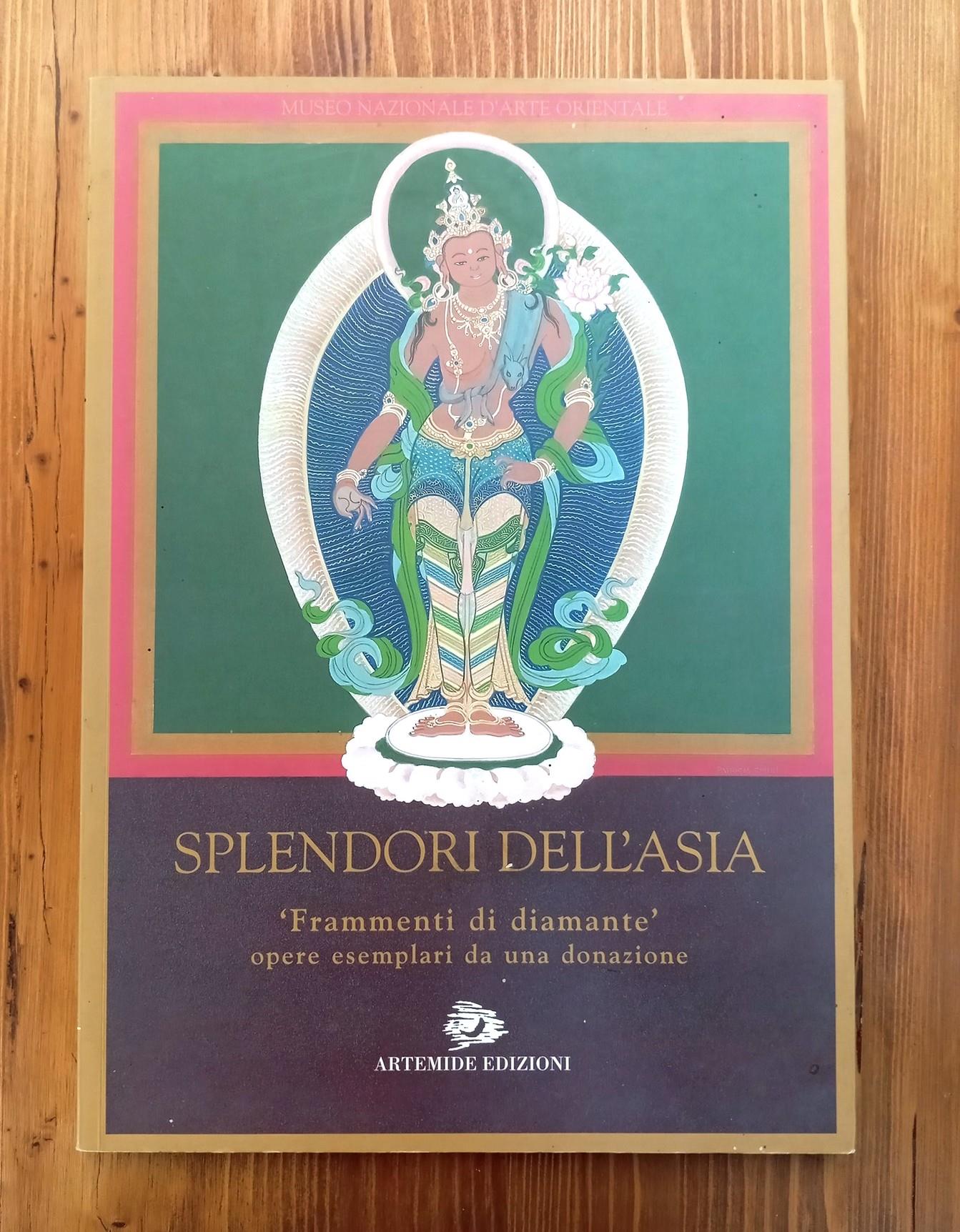 Splendori dell'Asia. «Frammenti di diamante» opere esemplari da una donazione. Catalogo della mostra (Roma, 31 maggio-11 settembre 2005)
