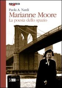 Marianne Moore. La poesia dello spazio - Paola Nardi - copertina