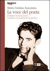 La voce del poeta. Federico Garcia Lorca. L'oralità e la tradizione popolare - Maria Cristina Assumma - copertina