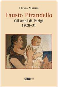 Fausto Pirandello. Gli anni di Parigi (1928-1931) - Flavia Matitti - copertina