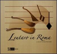 Leutaro in Roma. Catalogo della mostra (Roma, ottobre 2007-novembre 2007) - copertina