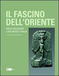 Il fascino dell'oriente. Nelle collezioni e nei musei d'Italia. Catalogo della mostra (Frascati, 12 dicembre 2010-27 febbraio 2011) - copertina