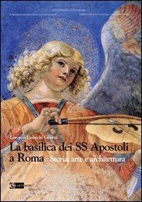 La basilica dei SS Apostoli a Roma. Storia, arte e architettura - Lorenzo Finocchi Ghersi - copertina