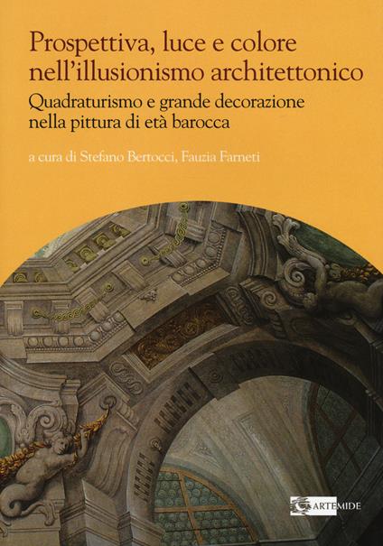 Prospettiva, luce e colore nell'illusionismo architettonico. Quadraturismo e grande decorazione nella pittura di età barocca. Ediz. illustrata - copertina