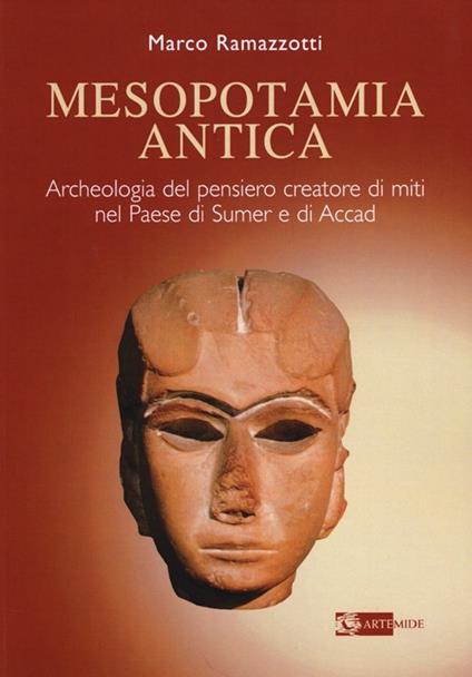 Mesopotamia antica. Archeologia del pensiero creatore di miti nel paese di Sumer e di Accad - Marco Ramazzotti - copertina
