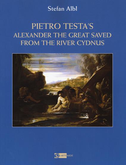 Pietro Testa's «Alexander the great saved from the rive». Ediz. a colori - Stefan Albl - copertina