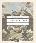 Tiepolo a Milano. La decorazione dei Palazzi Archinto, Casati e Clerici