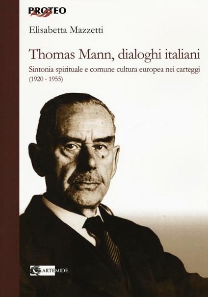 Thomas Mann, dialoghi italiani. Sintonia spirituale e comune cultura europea nei carteggi (1920-1955)   - Elisabetta Mazzetti - copertina