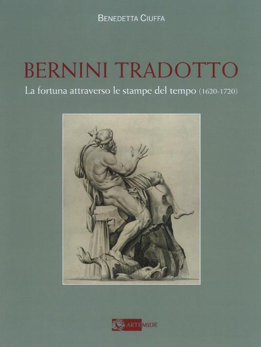 Bernini tradotto. La fortuna attraverso le stampe del tempo (1620-1720). Ediz. a colori - Benedetta Ciuffa - copertina