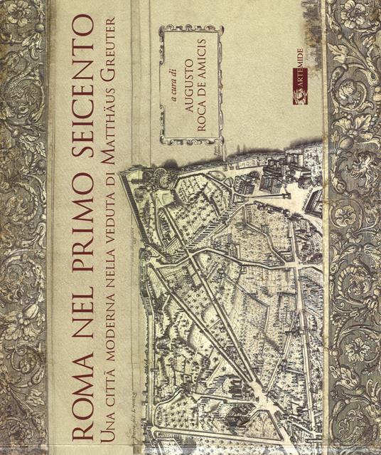 Roma nel primo Seicento. Una città moderna nella veduta di Matthäus Greuter. Ediz. illustrata - copertina