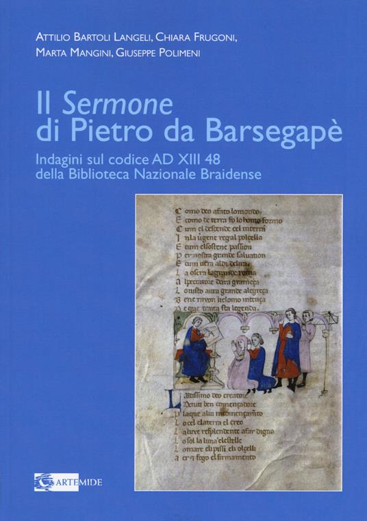 Il «Sermone» di Pietro da Barsegapè. Indagini sul Codice AD XIII 48 della Biblioteca Nazionale Braidense - Attilio Bartoli Langeli,Chiara Frugoni,Marta mangini - copertina