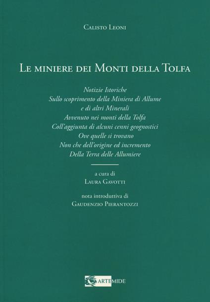 Le miniere dei monti della Tolfa. Notizie istoriche sullo scoprimento della miniera di allume e di altri minerali avvenuto nei Monti della Tolfa coll'aggiunta di alcuni cenni geognostici ove quelle si trovano non che dell'origine ed incremento della terra delle allumiere - Calisto Leoni - copertina