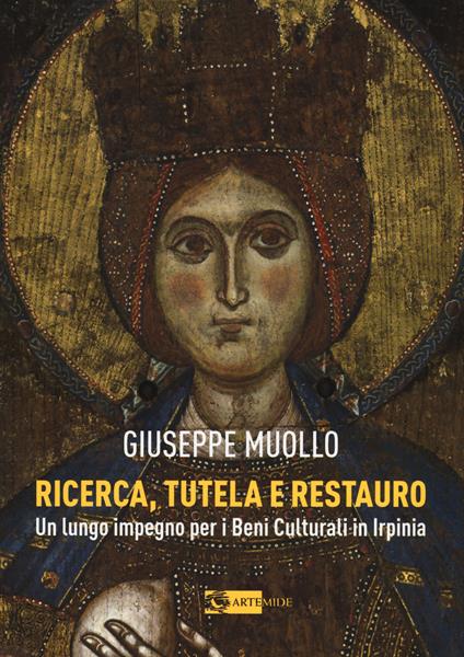 Ricerca, tutela e restauro. Un lungo impegno per i beni culturali in Irpinia - Giuseppe Muollo - copertina