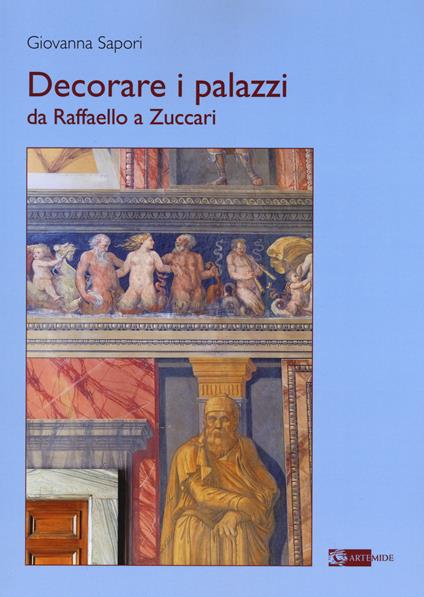 Decorare i palazzi da Raffaello a Zuccari. Ediz. a colori - Giovanna Sapori - copertina