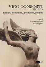 Vico Consorti 1902-1979. Sculture, monumenti, decorazioni, progetti. Ediz. illustrata