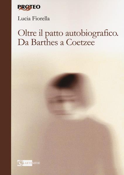 Oltre il patto autobiografico. Da Barthes a Coetzee - Lucia Fiorella - copertina