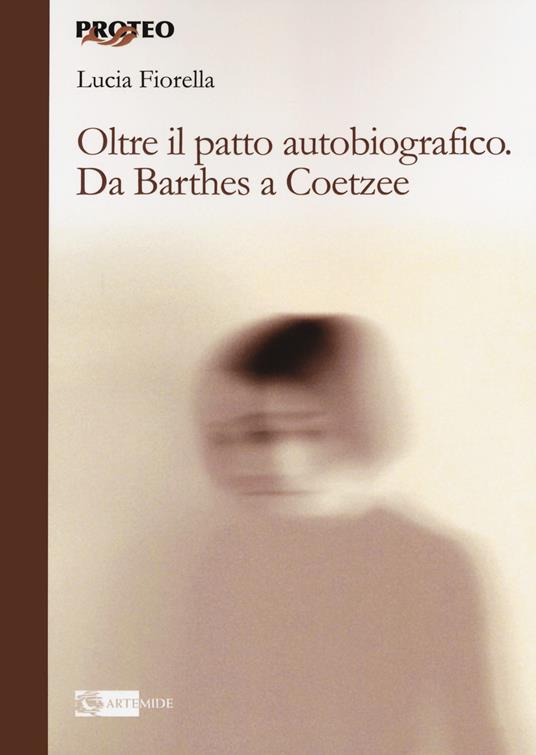 Oltre il patto autobiografico. Da Barthes a Coetzee - Lucia Fiorella - copertina