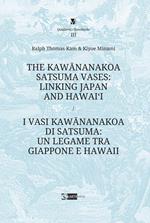 The Kawananakoa Satsuma vases: linking Japan and Hawai’i-I vasi di Kawananakoa di Satsuma: un legame tra Giappone e Hawaii. Ediz. a colori