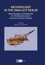 Archaeology in the smallest realm micro analyses and methods for the reconstruction of early societies in Cyprus