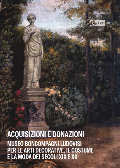 Acquisizioni e donazioni Museo Boncompagni Ludovisi per le arti decorative, il costume e la moda dei secoli XIX e XX. Ediz. a colori - copertina