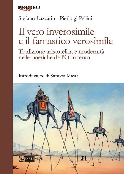 Il vero inverosimile e il fantastico verosimile. Tradizione aristotelica e modernità nelle poetiche dell'Ottocento - Stefano Lazzarin,Pierluigi Pellin - copertina