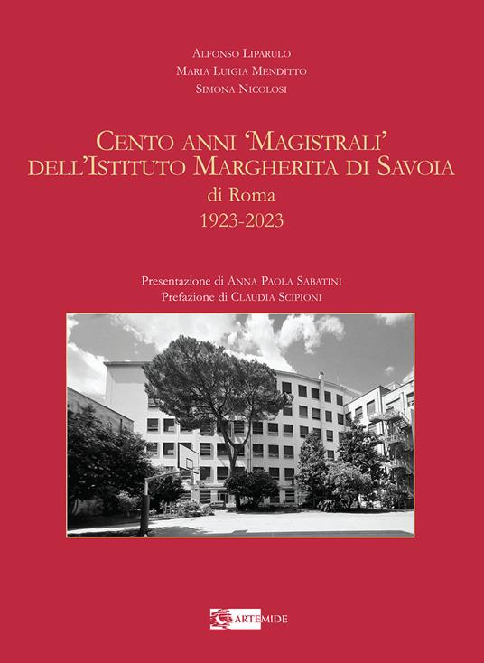 Cento anni «magistrali» dell'Istituto Margherita di Savoia di Roma. 1923-2023. Ediz. illustrata - Alfonso Liparulo,Maria Luigia Menditto,Simona Nicolosi - copertina